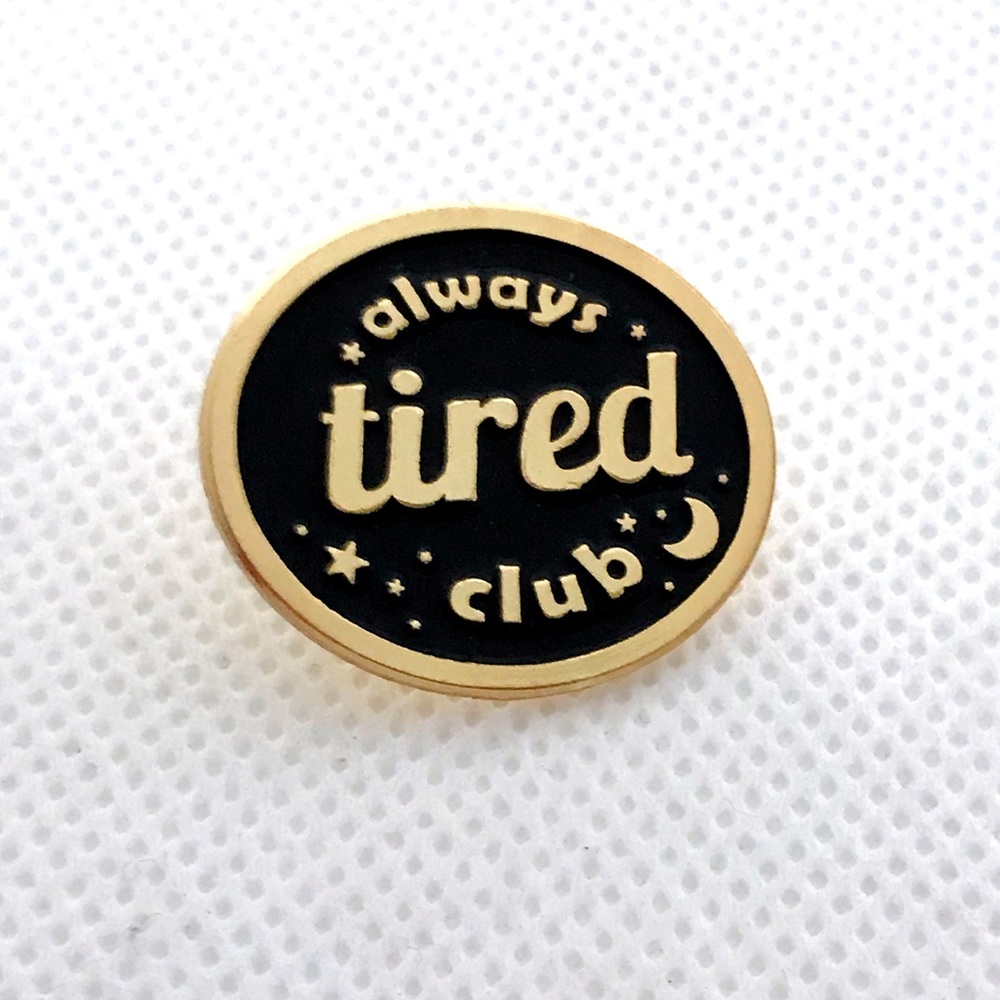 always tired club pin